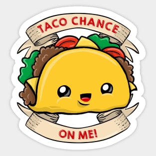 Taco chance on me Sticker